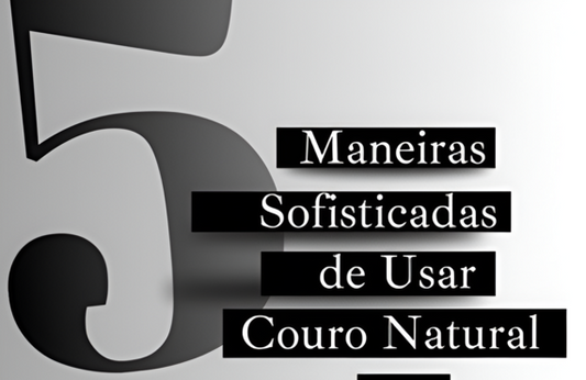Como Usar Couro Natural para Transformar Sua Decoração com Sofisticação